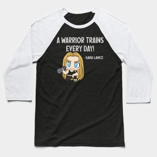 A Warrior Trains Every Day! - Sara Lance v1 Baseball T-Shirt